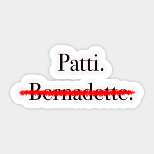 Bernadette or Patti Sticker